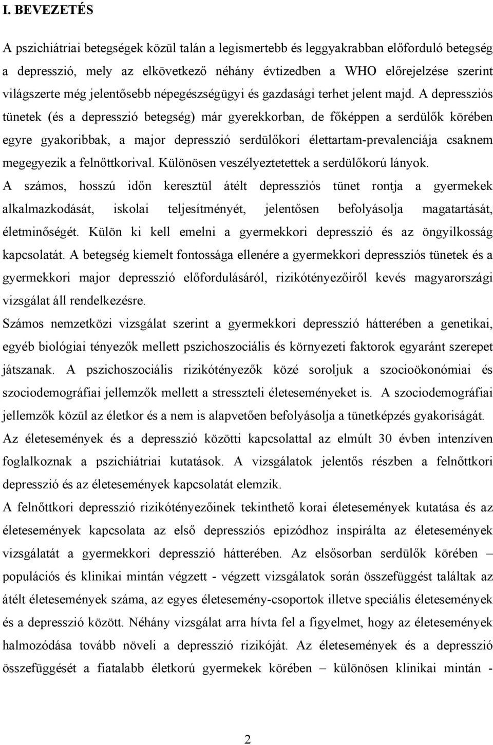 A depressziós tünetek (és a depresszió betegség) már gyerekkorban, de főképpen a serdülők körében egyre gyakoribbak, a major depresszió serdülőkori élettartam-prevalenciája csaknem megegyezik a