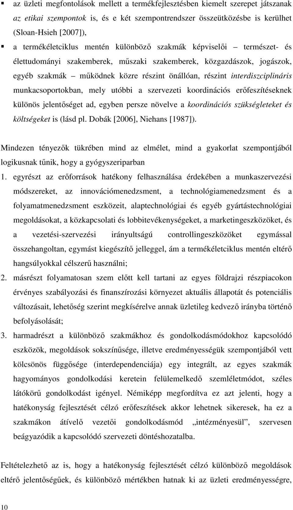 munkacsoportokban, mely utóbbi a szervezeti koordinációs erıfeszítéseknek különös jelentıséget ad, egyben persze növelve a koordinációs szükségleteket és költségeket is (lásd pl.