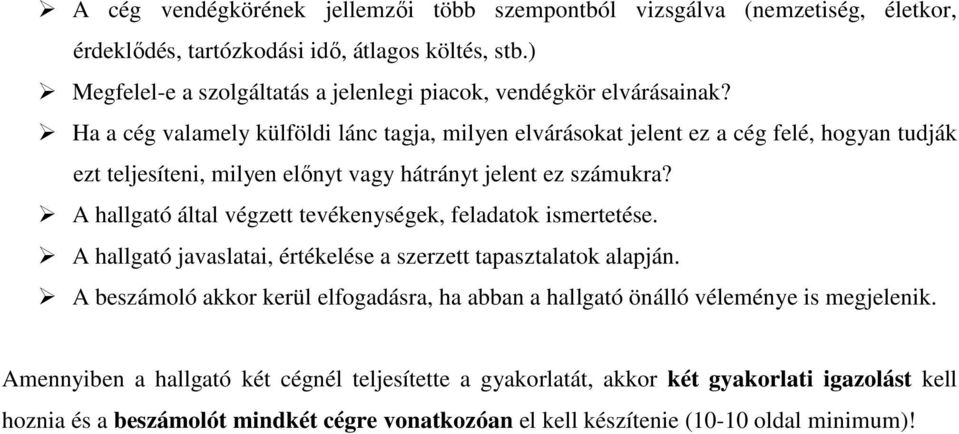 Ha a cég valamely külföldi lánc tagja, milyen elvárásokat jelent ez a cég felé, hogyan tudják ezt teljesíteni, milyen elınyt vagy hátrányt jelent ez számukra?