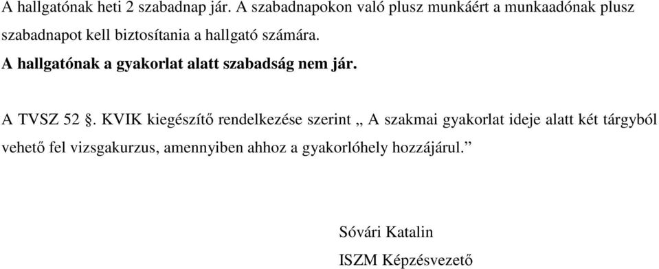 számára. A hallgatónak a gyakorlat alatt szabadság nem jár. A TVSZ 52.