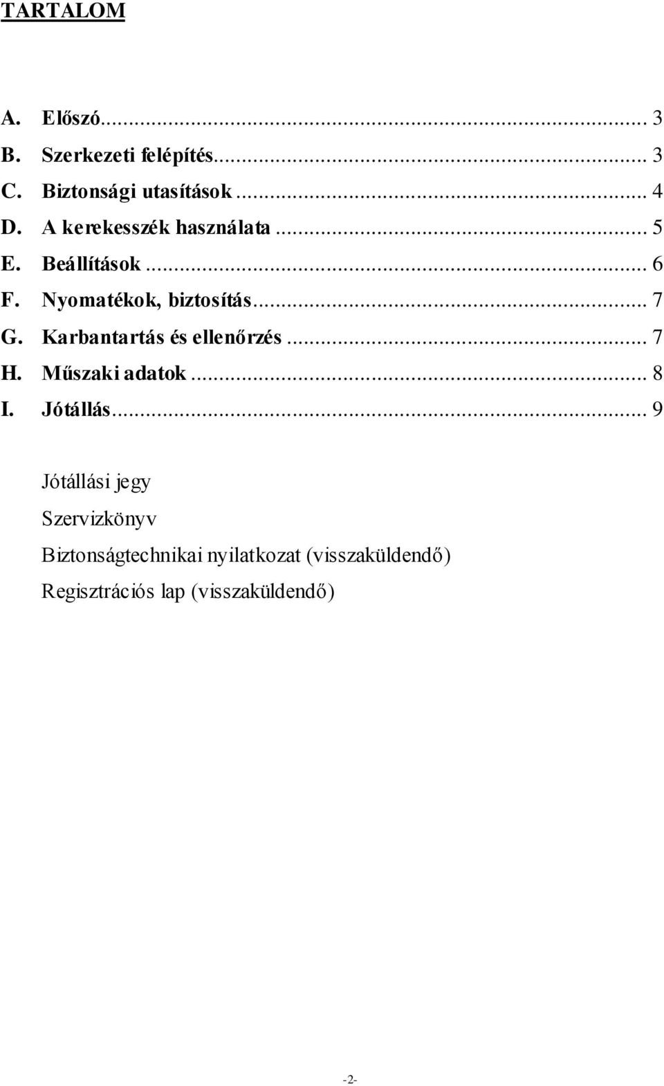 Karbantartás és ellenőrzés... 7 H. Műszaki adatok... 8 I. Jótállás.