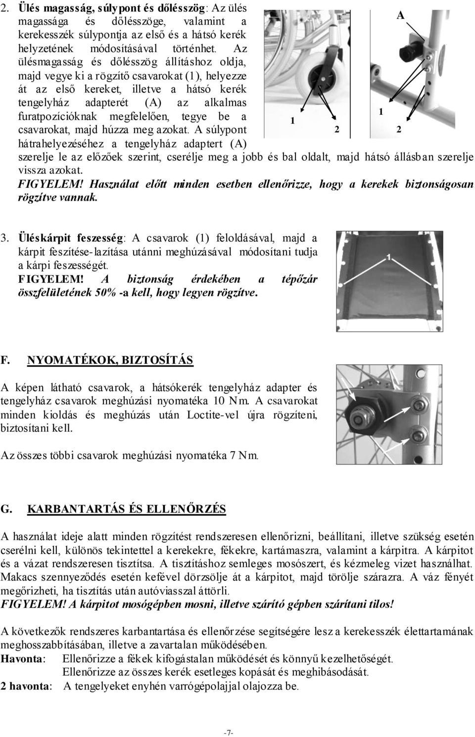 megfelelően, tegye be a 1 csavarokat, majd húzza meg azokat.