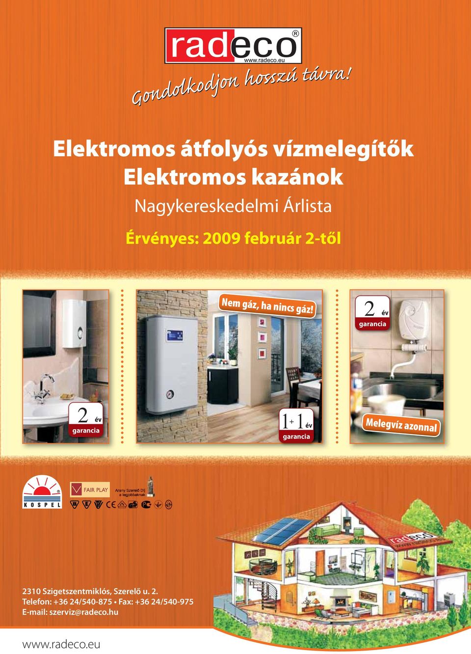 Nagykereskedelmi Árlista Érvényes: 2009 február 2-től Nem gáz, ha nincs gáz!