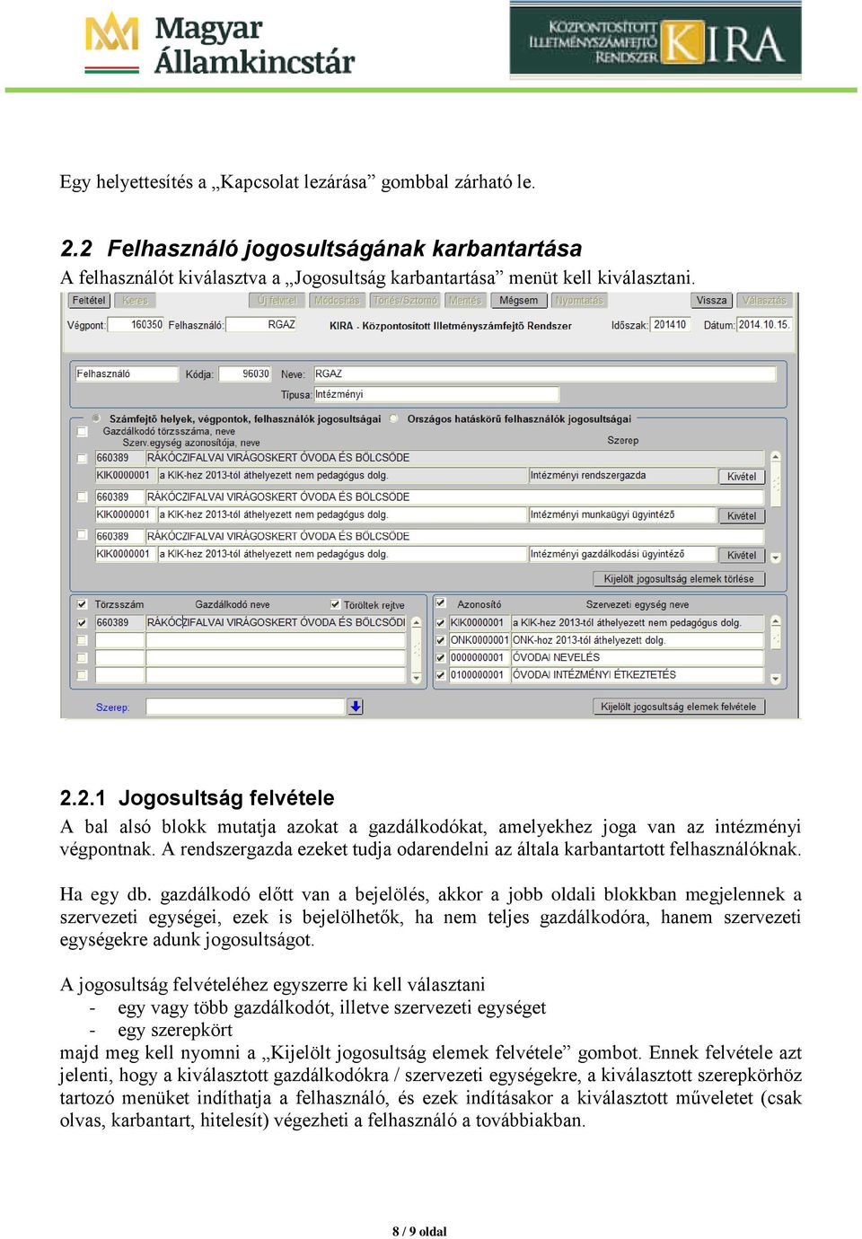 gazdálkodó előtt van a bejelölés, akkor a jobb oldali blokkban megjelennek a szervezeti egységei, ezek is bejelölhetők, ha nem teljes gazdálkodóra, hanem szervezeti egységekre adunk jogosultságot.