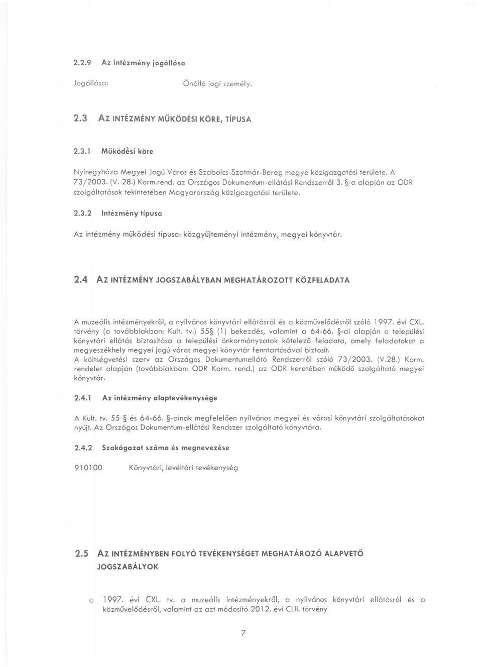 2.4 Az INTÉZMÉNY JOGSZABÁLYBAN MEGHATÁROZOTT KÖZFELADATA A muzeális intézményekről, a nyilváns könyvtári ellátásról és a közművelődésről szóló 1997. évi CXL. törvény (a tvá