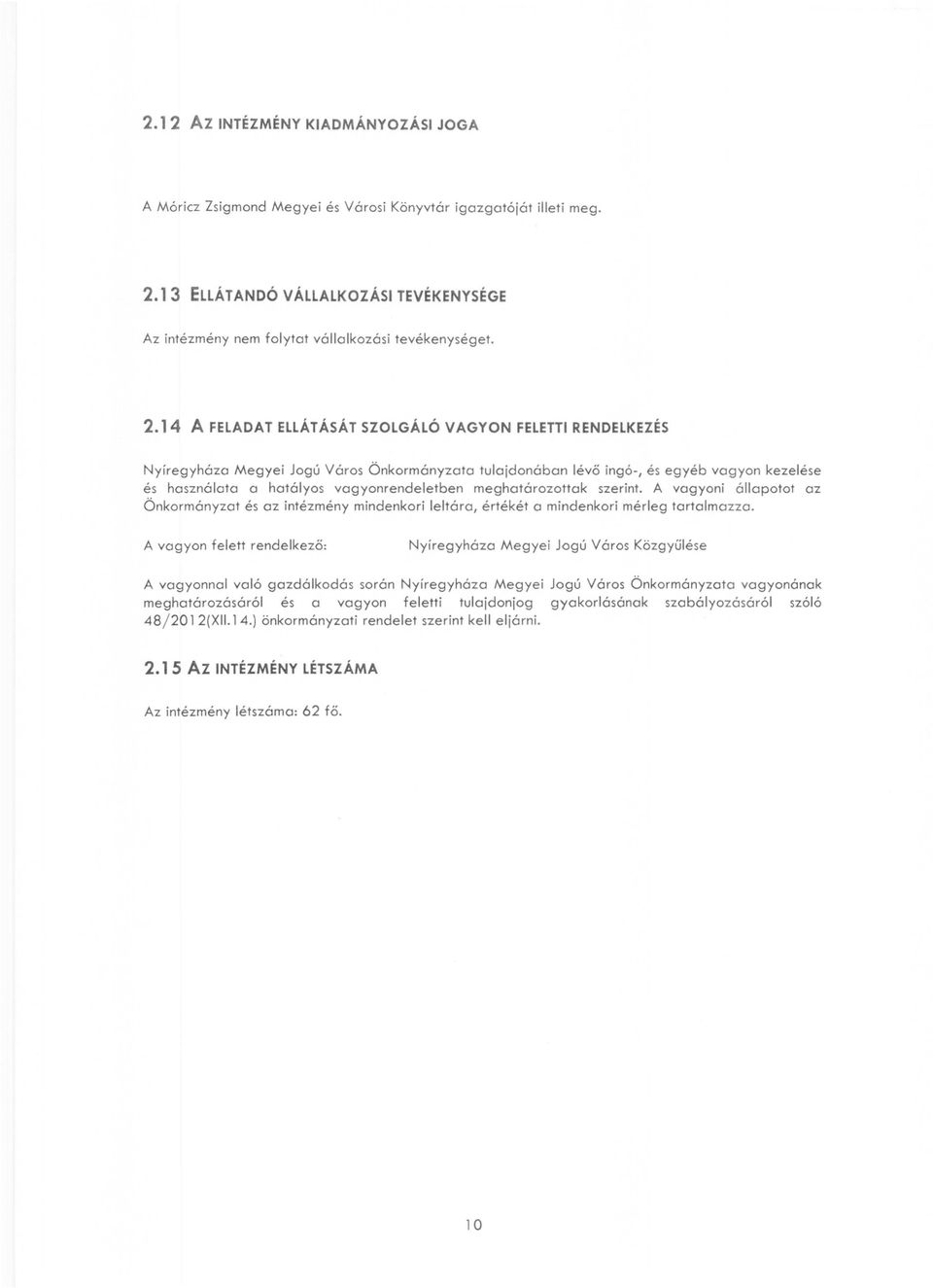 1 3 ELLÁTANOÓ VÁLLALKOZÁSI TEVÉKENYSÉGE Az intézmény nem flytat vállalkzási tevékenységet. 2.
