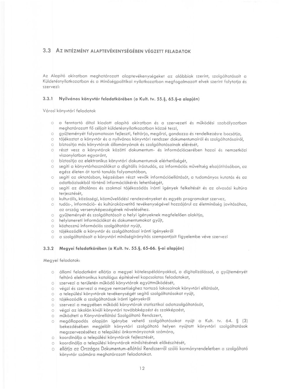 -a alapján) V ársi könyvtári feladatk a fenntartó által kiadtt alapító kiratban és a szervezeti és működési szabályzatban meghatárztt fő céljait küldetésnyilatkzatban közzé teszi, gyűjteményét