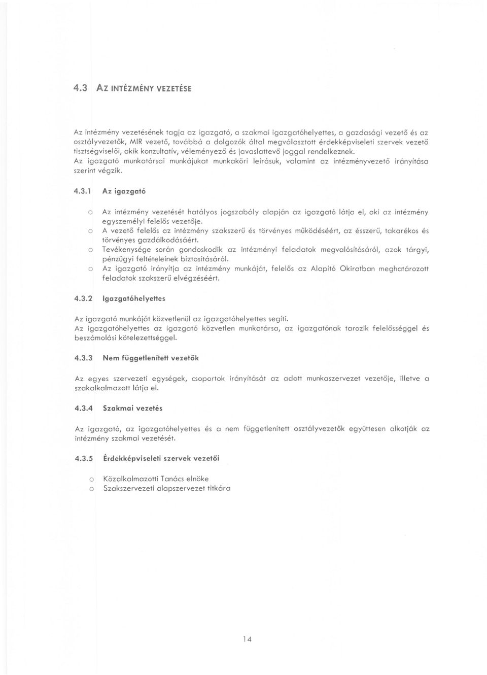 Az igazgató munkatársai munkájukat munkaköri leírásuk, valamint az intézményvezető irányítása szerint végzik. 4.3.