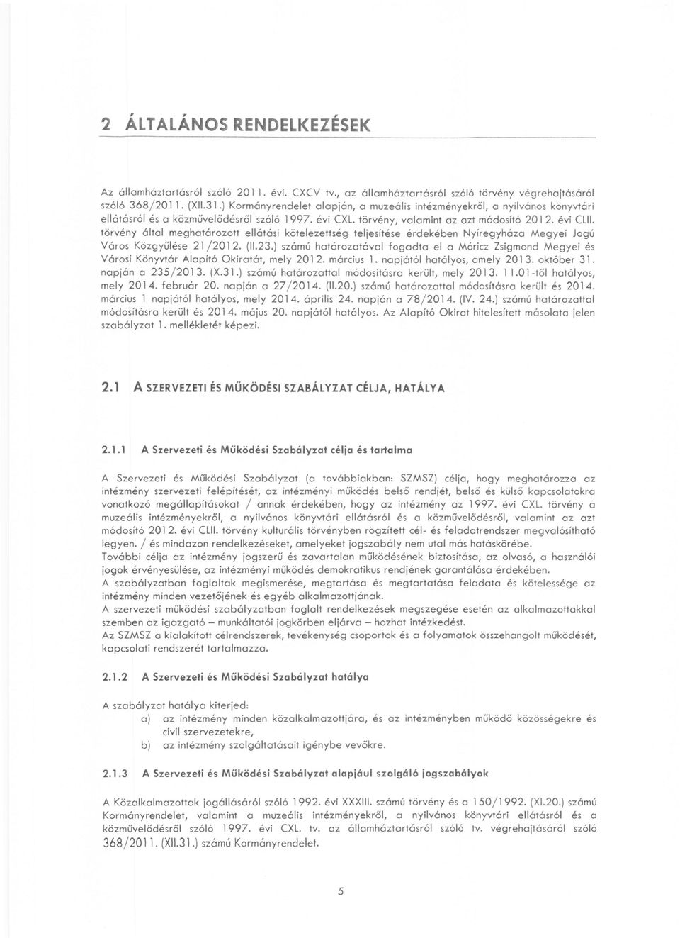 törvény által meghatárztt ellátási kötelezettség teljesítése érdekében Nyíregyháza Megyei Jgú Várs Közgyűlése 21 /201 2. (11.23.