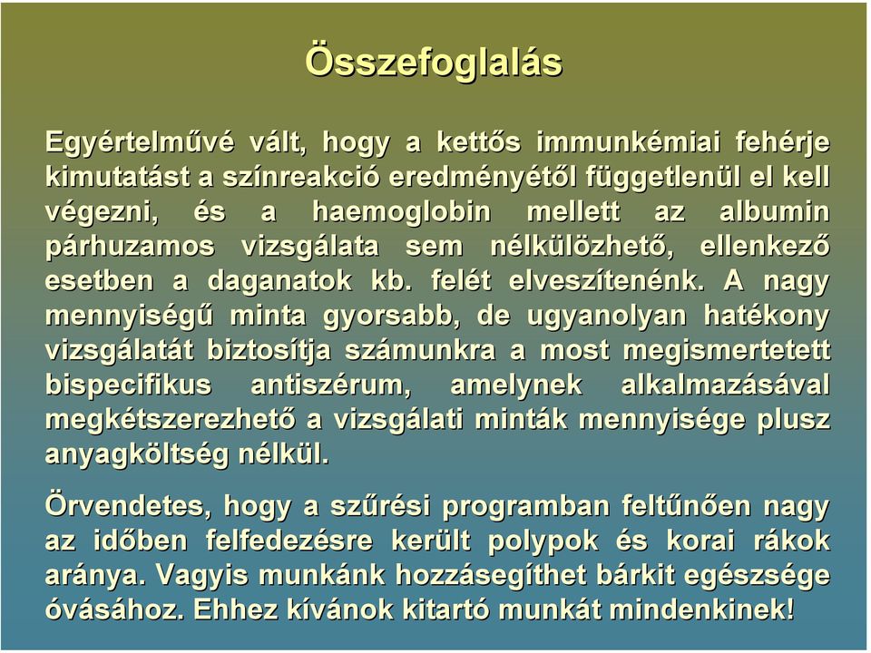 A nagy mennyiségű minta gyorsabb, de ugyanolyan hatékony vizsgálat latát t biztosítja tja számunkra a most megismertetett bispecifikus antiszérum rum,, amelynek alkalmazásával megkétszerezhet