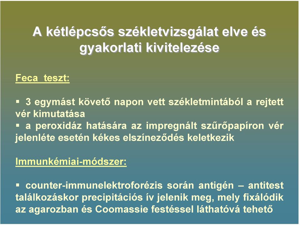 esetén kékes elszíneződés keletkezik Immunkémiai-módszer: counter-immunelektroforézis során antigén