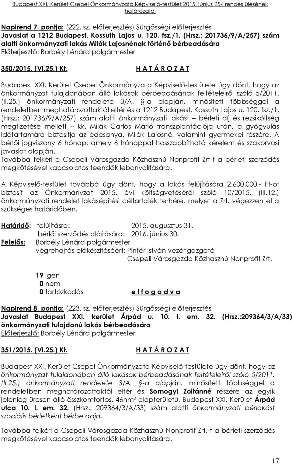 H A T Á R O Z A T z önkormányzat tulajdonában álló lakások bérbeadásának feltételeiről szóló 5/2011. (II.25.) önkormányzati rendelete 3/A.