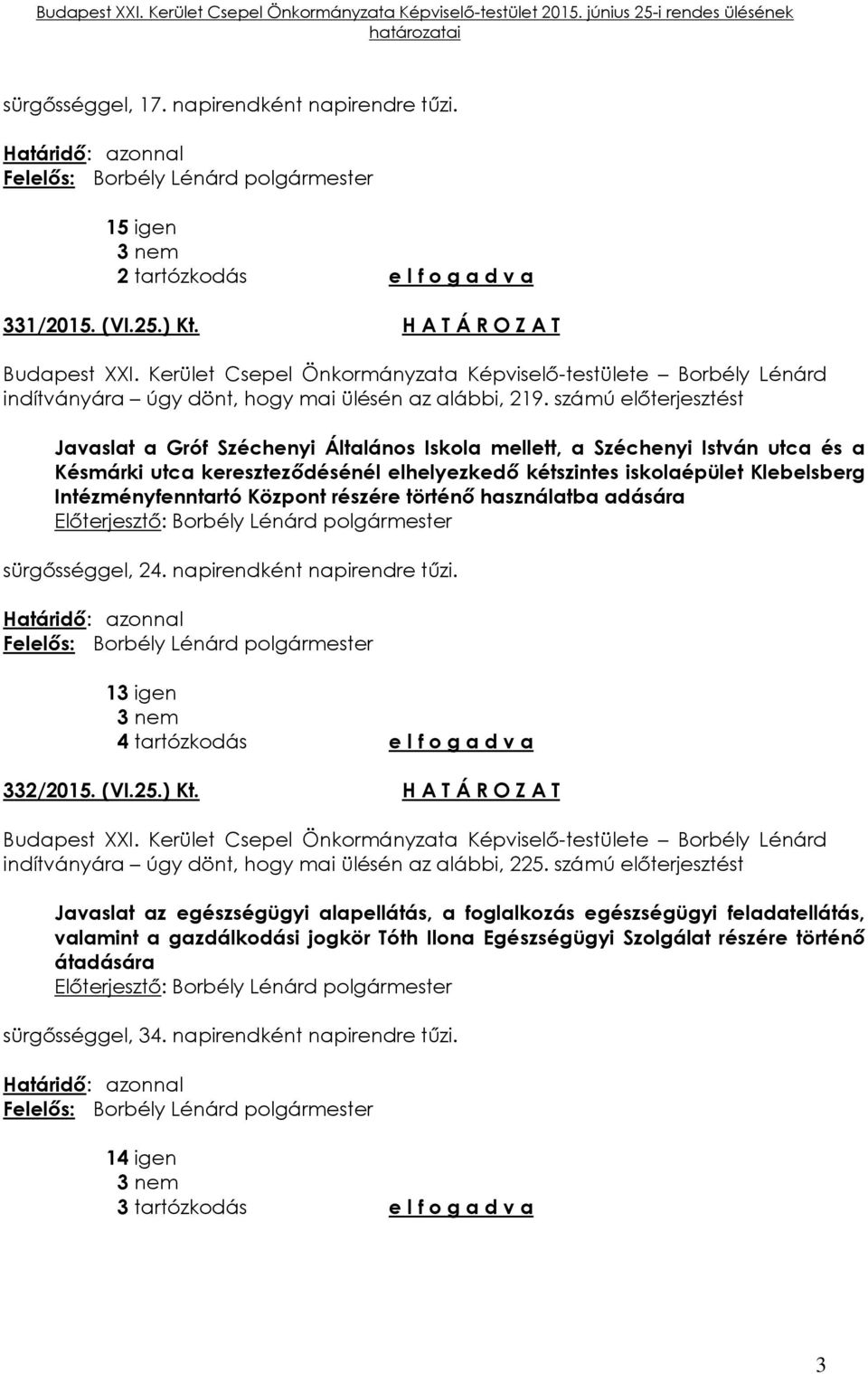 számú előterjesztést Javaslat a Gróf Széchenyi Általános Iskola mellett, a Széchenyi István utca és a Késmárki utca kereszteződésénél elhelyezkedő kétszintes iskolaépület Klebelsberg