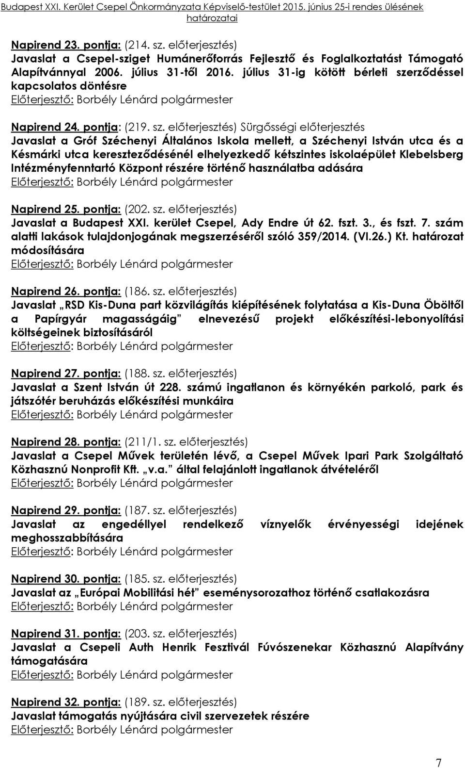 rződéssel kapcsolatos döntésre Napirend 24. pontja: (219. sz.