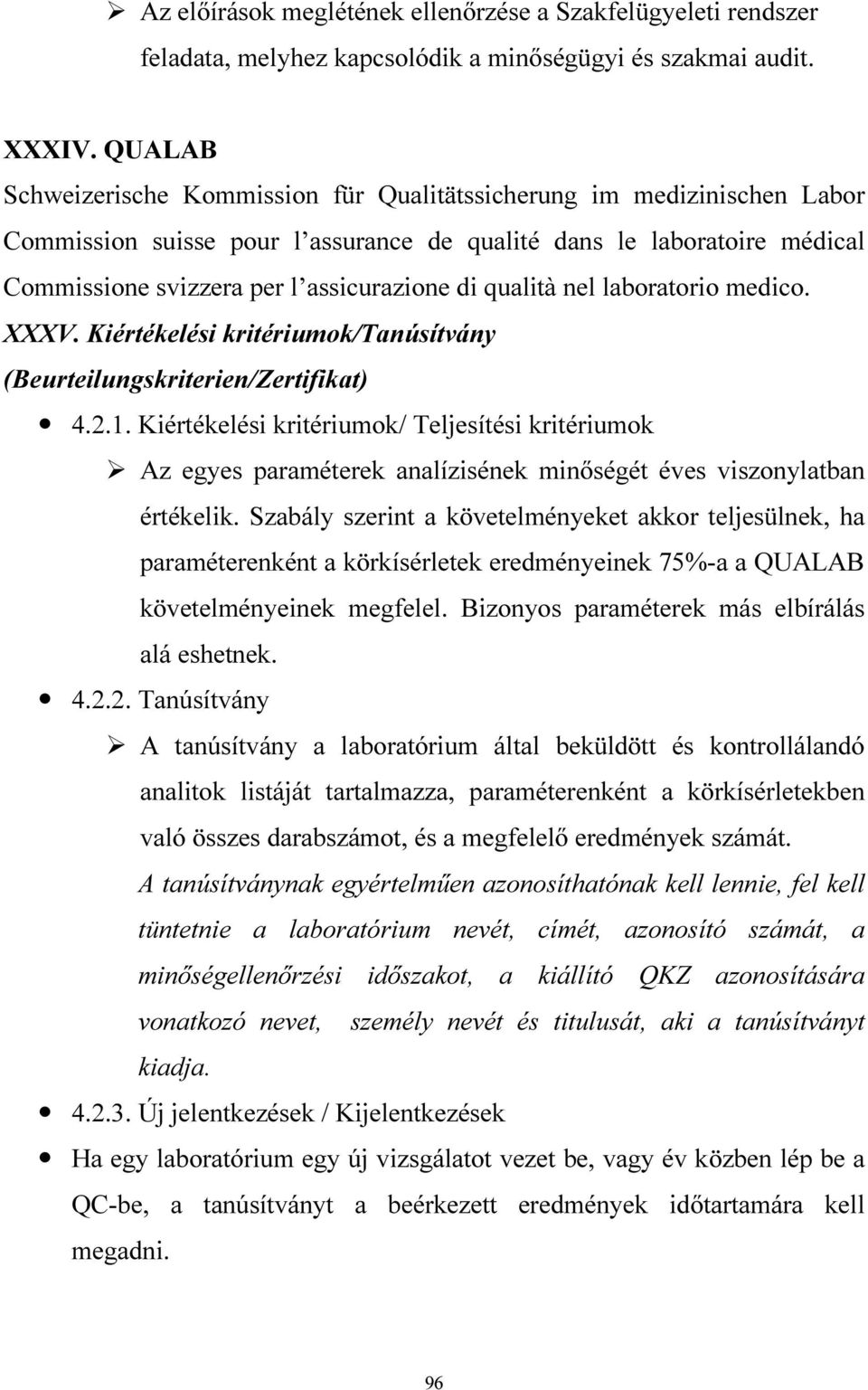 qualità nel laboratorio medico. XXXV. Kiértékelési kritériumok/tanúsítvány (Beurteilungskriterien/Zertifikat) 4.2.1.