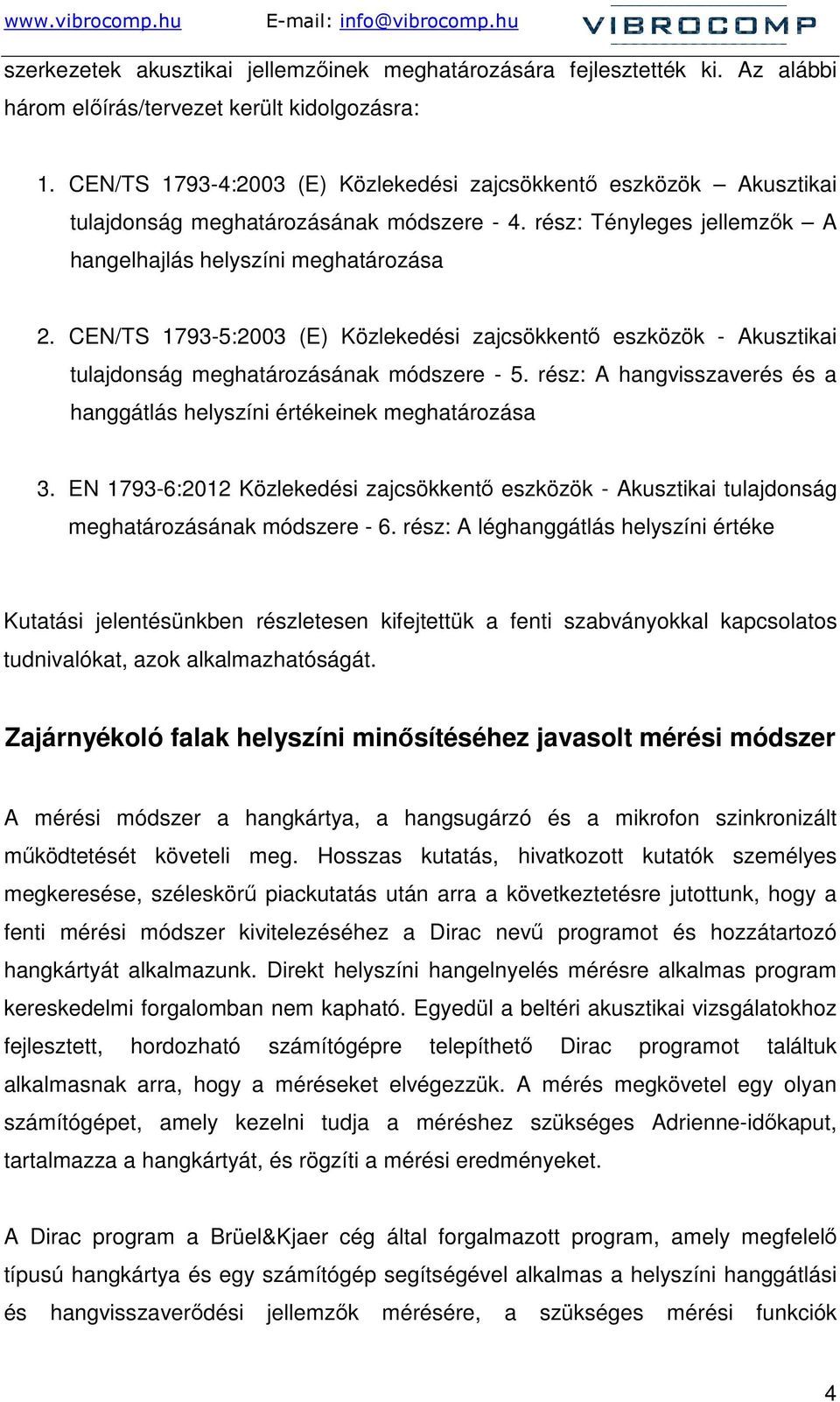 CEN/TS 1793-5:2003 (E) Közlekedési zajcsökkentı eszközök - Akusztikai tulajdonság meghatározásának módszere - 5. rész: A hangvisszaverés és a hanggátlás helyszíni értékeinek meghatározása 3.