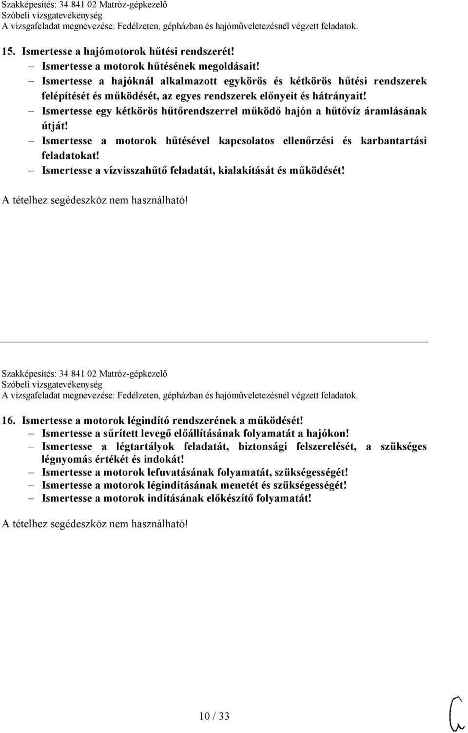 Ismertesse egy kétkörös hűtőrendszerrel működő hajón a hűtővíz áramlásának útját! Ismertesse a motorok hűtésével kapcsolatos ellenőrzési és karbantartási feladatokat!