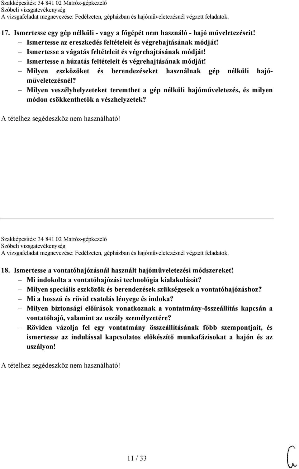 Milyen veszélyhelyzeteket teremthet a gép nélküli hajóműveletezés, és milyen módon csökkenthetők a vészhelyzetek? Szakképesítés: 34 841 02 Matróz-gépkezelő 18.