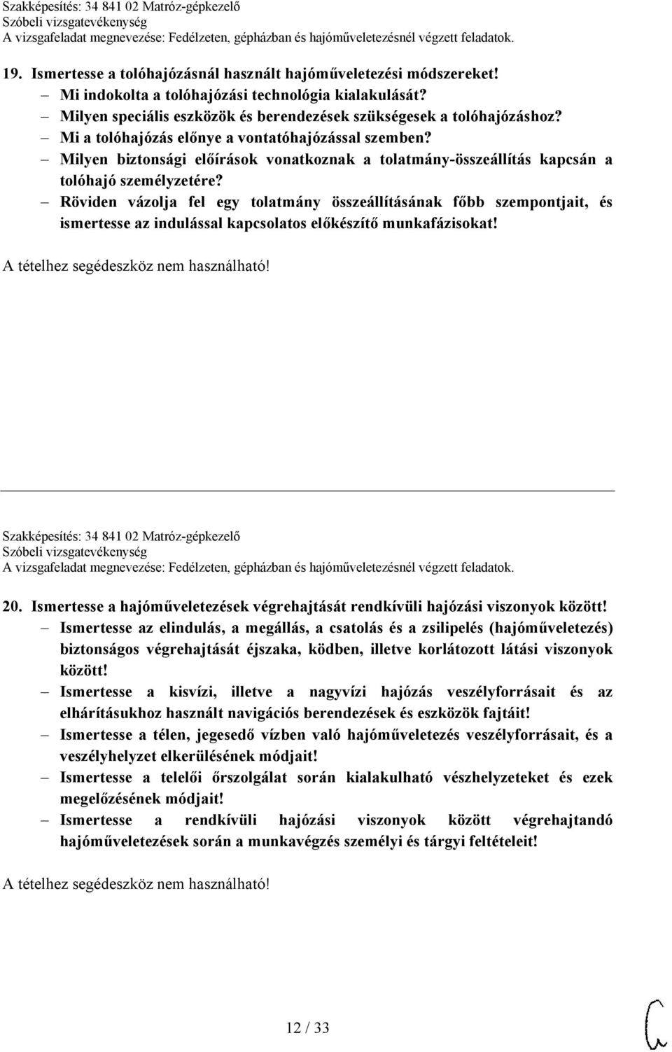 Röviden vázolja fel egy tolatmány összeállításának főbb szempontjait, és ismertesse az indulással kapcsolatos előkészítő munkafázisokat! Szakképesítés: 34 841 02 Matróz-gépkezelő 20.