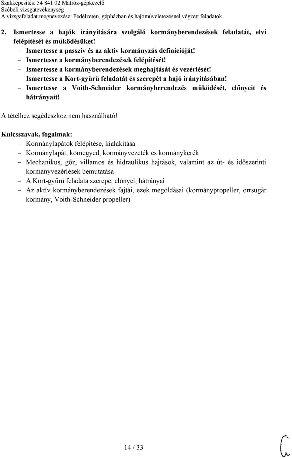 Ismertesse a Voith-Schneider kormányberendezés működését, előnyeit és hátrányait!