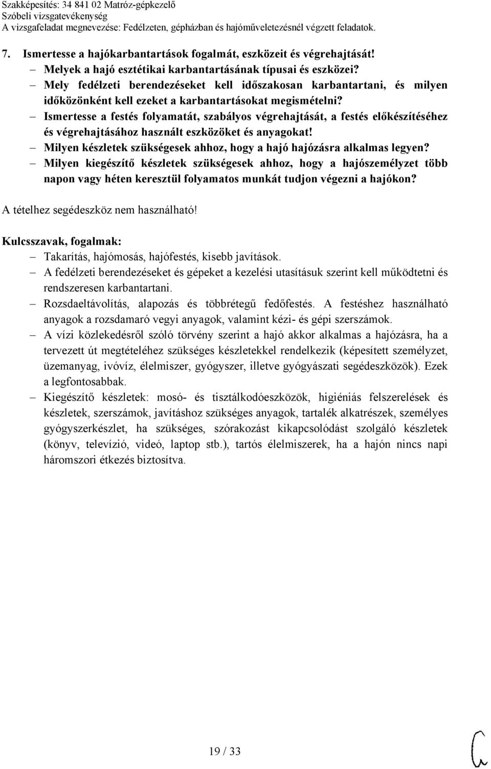 Ismertesse a festés folyamatát, szabályos végrehajtását, a festés előkészítéséhez és végrehajtásához használt eszközöket és anyagokat!