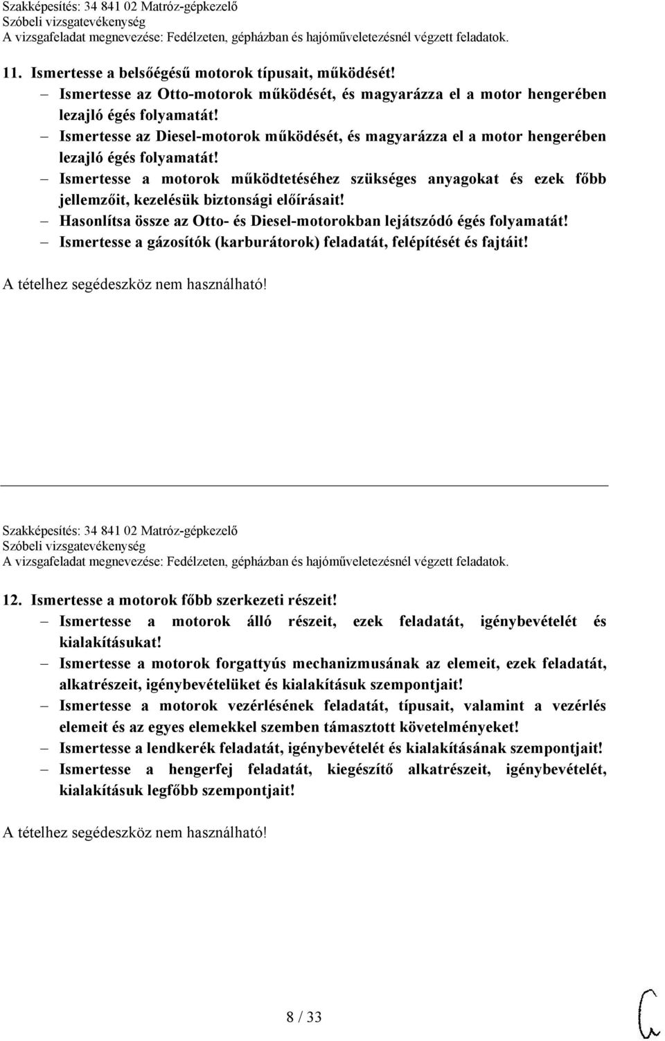 Ismertesse a motorok működtetéséhez szükséges anyagokat és ezek főbb jellemzőit, kezelésük biztonsági előírásait! Hasonlítsa össze az Otto- és Diesel-motorokban lejátszódó égés folyamatát!