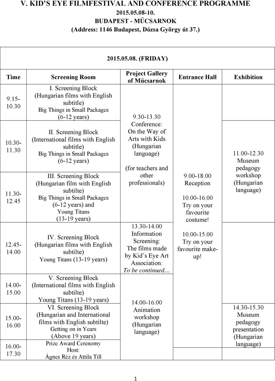 Screening Block films with English subtitle) (6-12 years) 9.30-13.30 II. Screening Block (International films with English subtitle) (6-12 years) III.