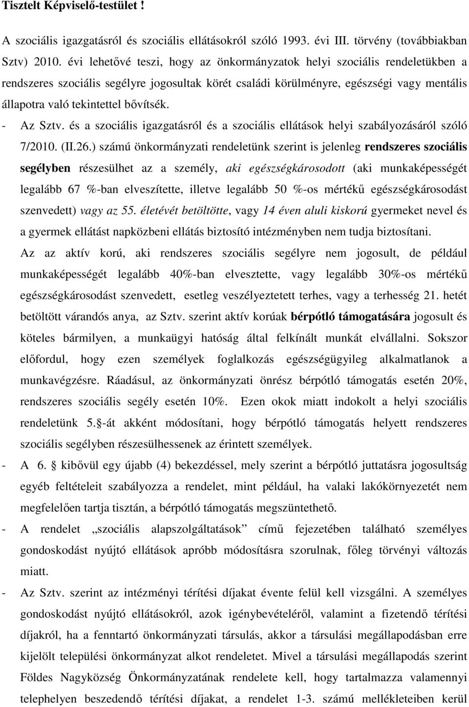 bővítsék. - Az Sztv. és a szociális igazgatásról és a szociális ellátások helyi szabályozásáról szóló 7/2010. (II.26.