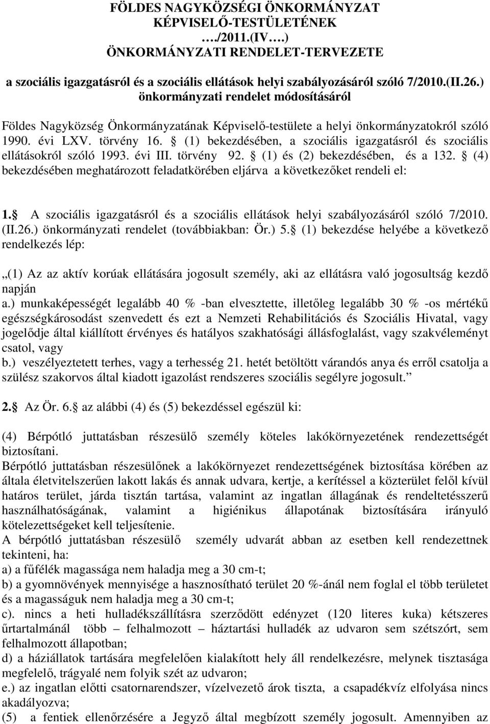 (1) bekezdésében, a szociális igazgatásról és szociális ellátásokról szóló 1993. évi III. törvény 92. (1) és (2) bekezdésében, és a 132.