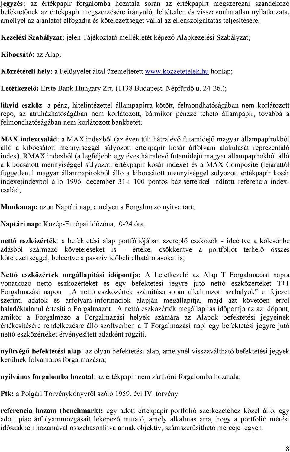 hely: a Felügyelet által üzemeltetett www.kozzetetelek.hu honlap; Letétkezelő: Erste Bank Hungary Zrt. (1138 Budapest, Népfürdő u. 24-26.