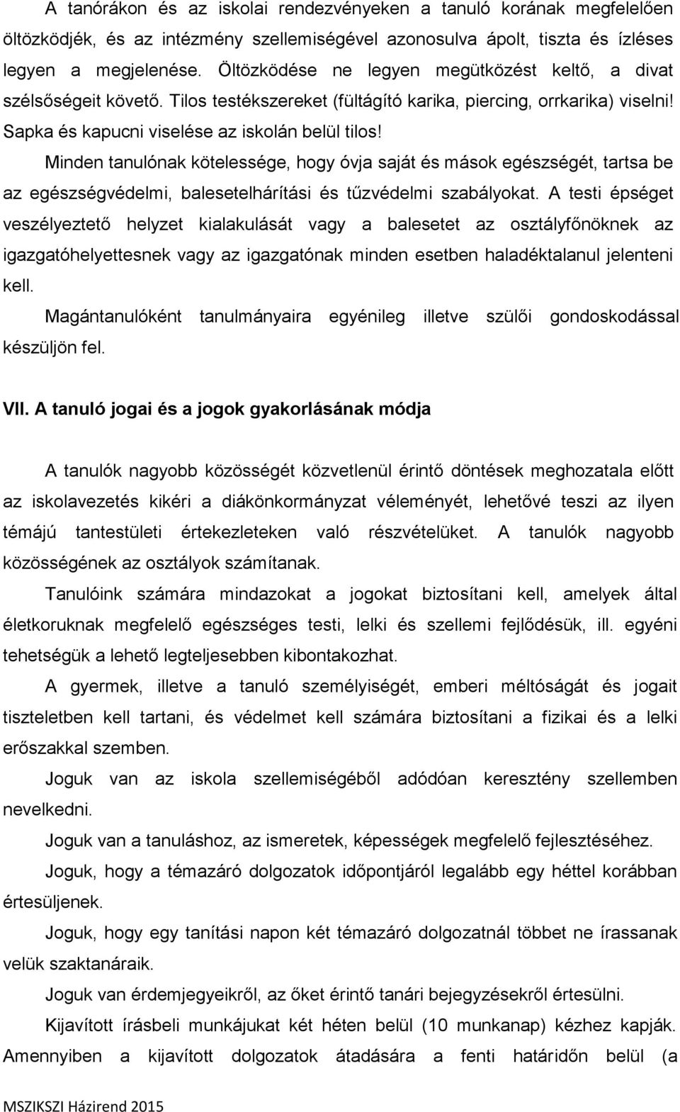 Minden tanulónak kötelessége, hogy óvja saját és mások egészségét, tartsa be az egészségvédelmi, balesetelhárítási és tűzvédelmi szabályokat.