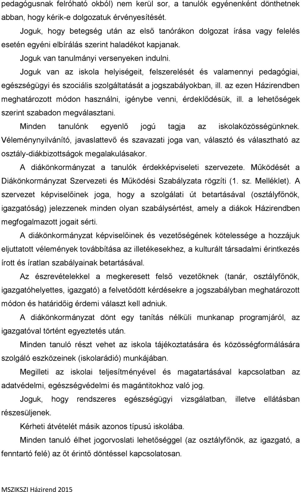 Joguk van az iskola helyiségeit, felszerelését és valamennyi pedagógiai, egészségügyi és szociális szolgáltatását a jogszabályokban, ill.