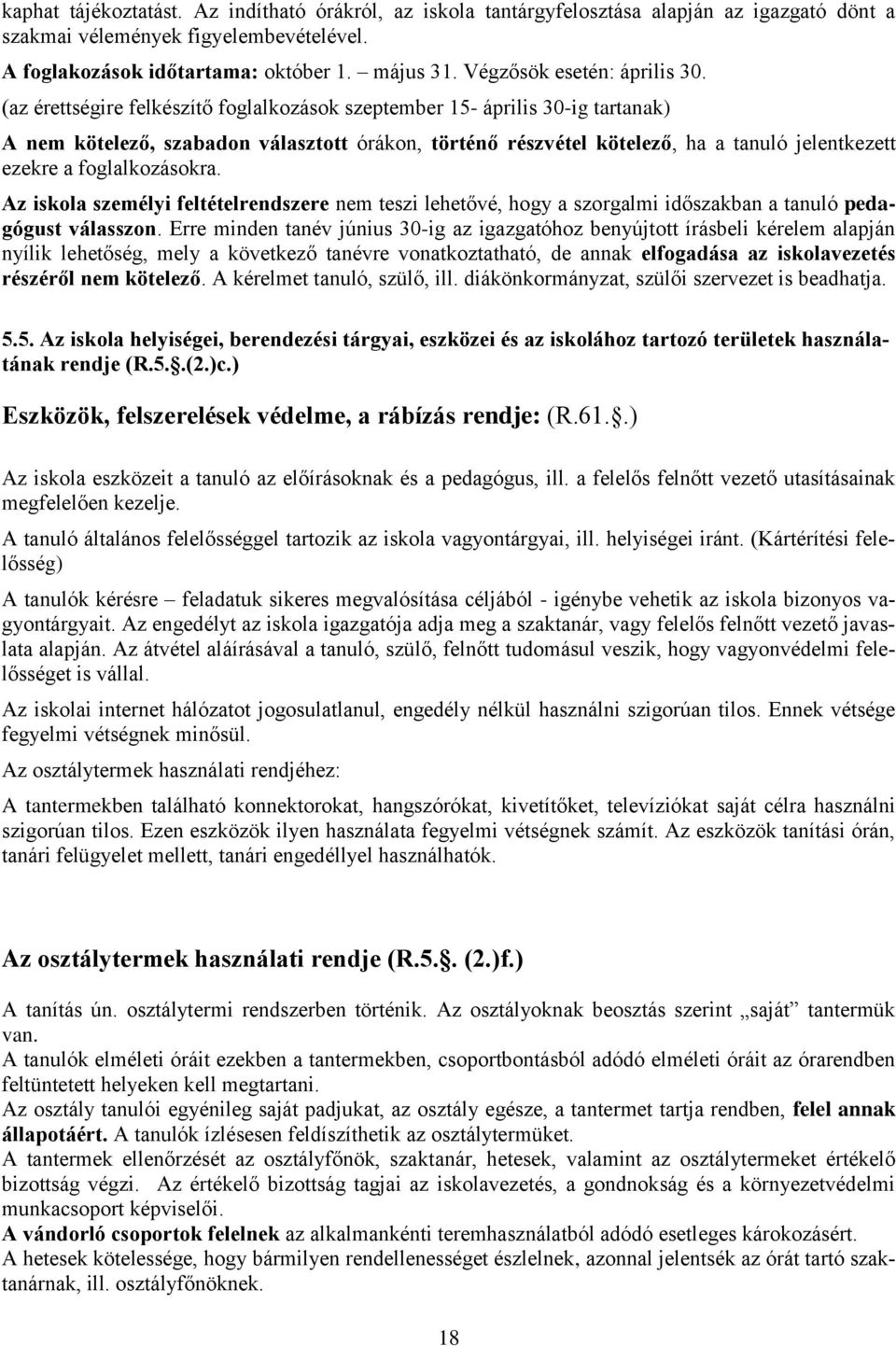 (az érettségire felkészítő foglalkozások szeptember 15- április 30-ig tartanak) A nem kötelező, szabadon választott órákon, történő részvétel kötelező, ha a tanuló jelentkezett ezekre a