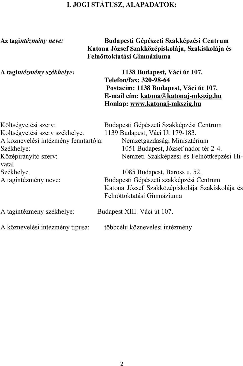 hu Honlap: www.katonaj-mkszig.hu Költségvetési szerv: Budapesti Gépészeti Szakképzési Centrum Költségvetési szerv székhelye: 1139 Budapest, Váci Út 179-183.