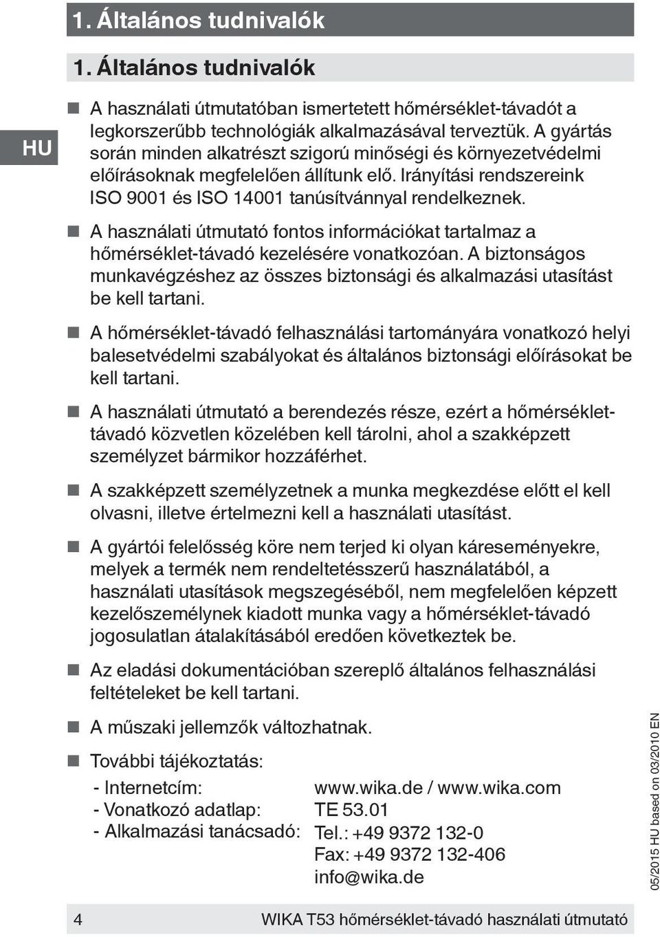 A használati útmutató fontos információkat tartalmaz a hőmérséklet-távadó kezelésére vonatkozóan. A biztonságos munkavégzéshez az összes biztonsági és alkalmazási utasítást be kell tartani.