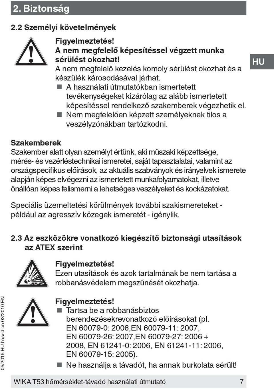 Nem megfelelően képzett személyeknek tilos a veszélyzónákban tartózkodni.