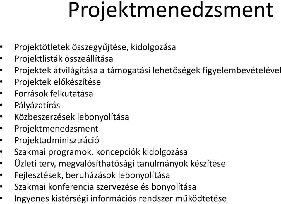 Projektmenedzsment Projektadminisztráció Szakmai programok, koncepciók kidolgozása Üzleti terv, megvalósíthatósági tanulmányok