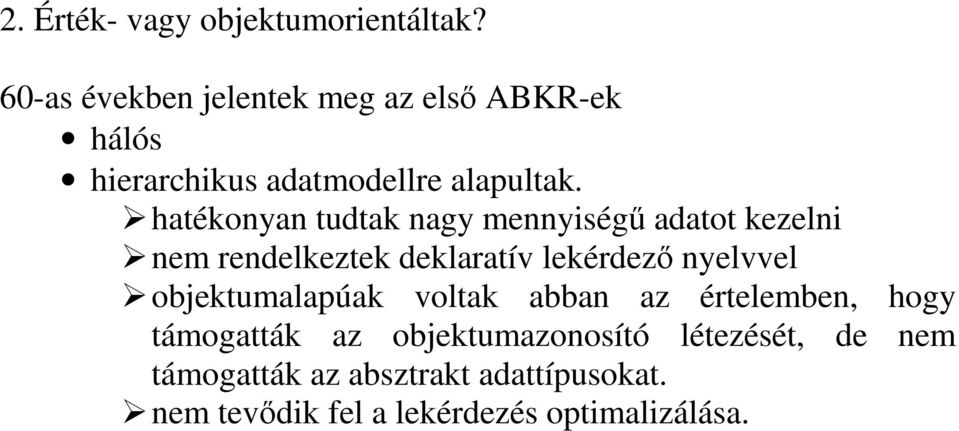 hatékonyan tudtak nagy mennyiség adatot kezelni nem rendelkeztek deklaratív lekérdez nyelvvel