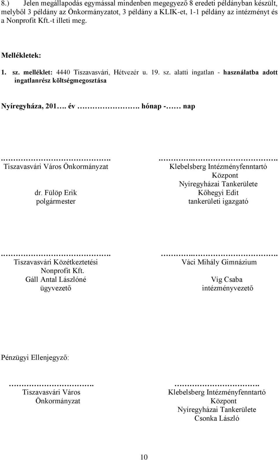 . Tiszavasvári Város Önkormányzat dr. Fülöp Erik polgármester... Klebelsberg Intézményfenntartó Központ Nyíregyházai Tankerülete Kőhegyi Edit tankerületi igazgató.