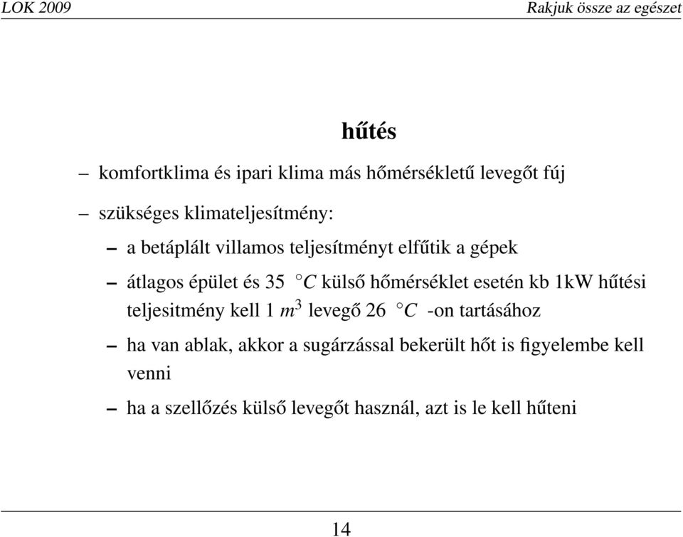 kb 1kW hűtési teljesitmény kell 1 m 3 levegő 26 C -on tartásához ha van ablak, akkor a