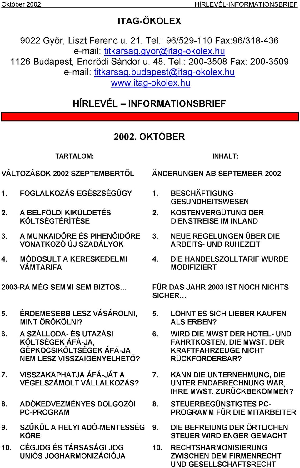 BESCHÄFTIGUNG- GESUNDHEITSWESEN 2. A BELFÖLDI KIKÜLDETÉS KÖLTSÉGTÉRÍTÉSE 2. KOSTENVERGÜTUNG DER DIENSTREISE IM INLAND 3. A MUNKAIDŐRE ÉS PIHENŐIDŐRE VONATKOZÓ ÚJ SZABÁLYOK 4.