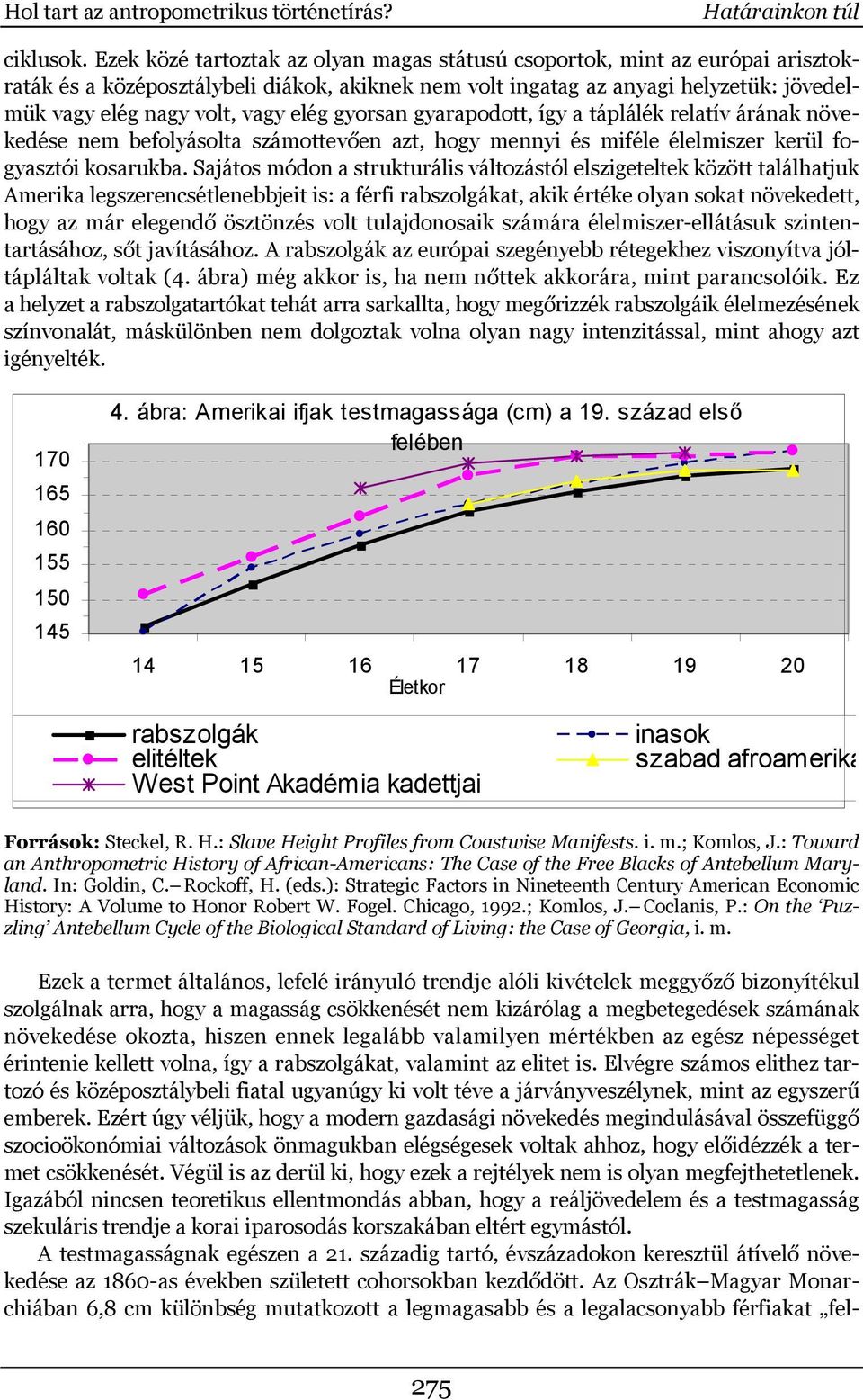 elég gyorsan gyarapodott, így a táplálék relatív árának növekedése nem befolyásolta számottevően azt, hogy mennyi és miféle élelmiszer kerül fogyasztói kosarukba.