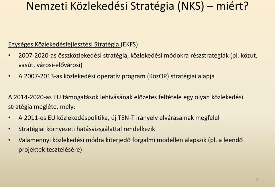 közút, vasút, városi-elővárosi) A 2007-2013-as közlekedési operatív program (KözOP) stratégiai alapja A 2014-2020-as EU támogatások lehívásának előzetes