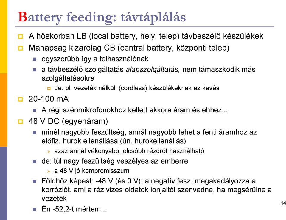 .. 48 V DC (egyeáram) miél agyobb feszültség, aál agyobb lehet a feti áramhoz az előfiz. huro elleállása (ú.