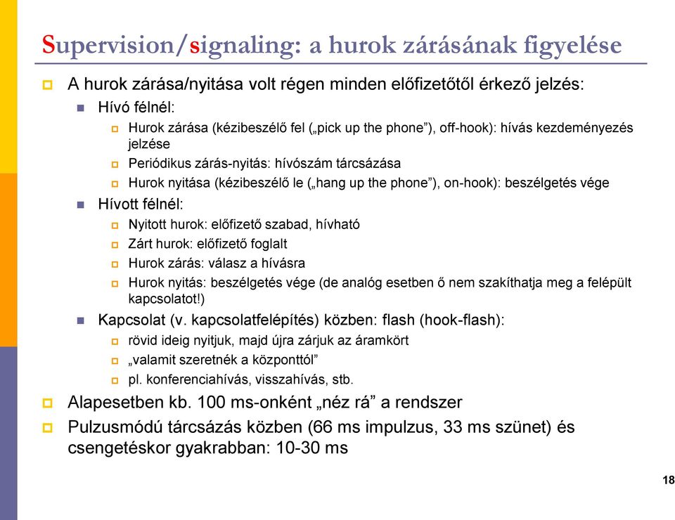 foglalt Huro zárás: válasz a hívásra Huro yitás: beszélgetés vége (de aalóg esetbe ő em szaíthatja meg a felépült apcsolatot!) Kapcsolat (v.