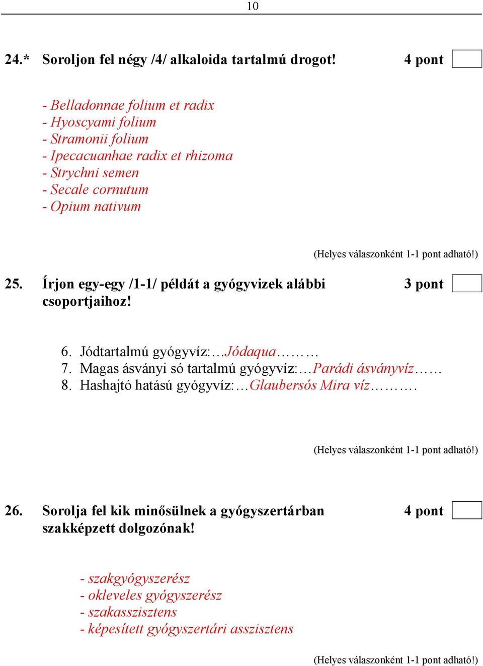 nativum 25. Írjon egy-egy /1-1/ példát a gyógyvizek alábbi 3 pont csoportjaihoz! 6. Jódtartalmú gyógyvíz: Jódaqua 7.