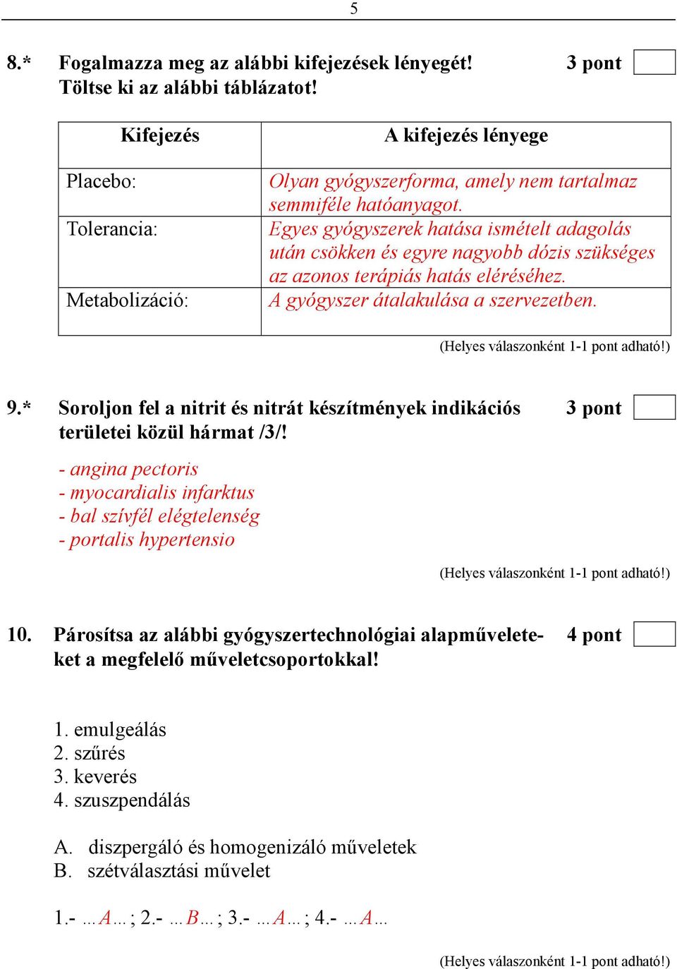 Egyes gyógyszerek hatása ismételt adagolás után csökken és egyre nagyobb dózis szükséges az azonos terápiás hatás eléréséhez. A gyógyszer átalakulása a szervezetben. 9.