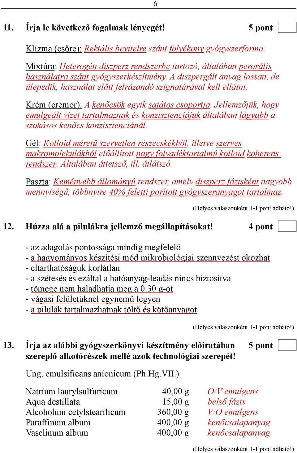 A diszpergált anyag lassan, de ülepedik, használat elıtt felrázandó szignatúrával kell ellátni. Krém (cremor): A kenıcsök egyik sajátos csoportja.