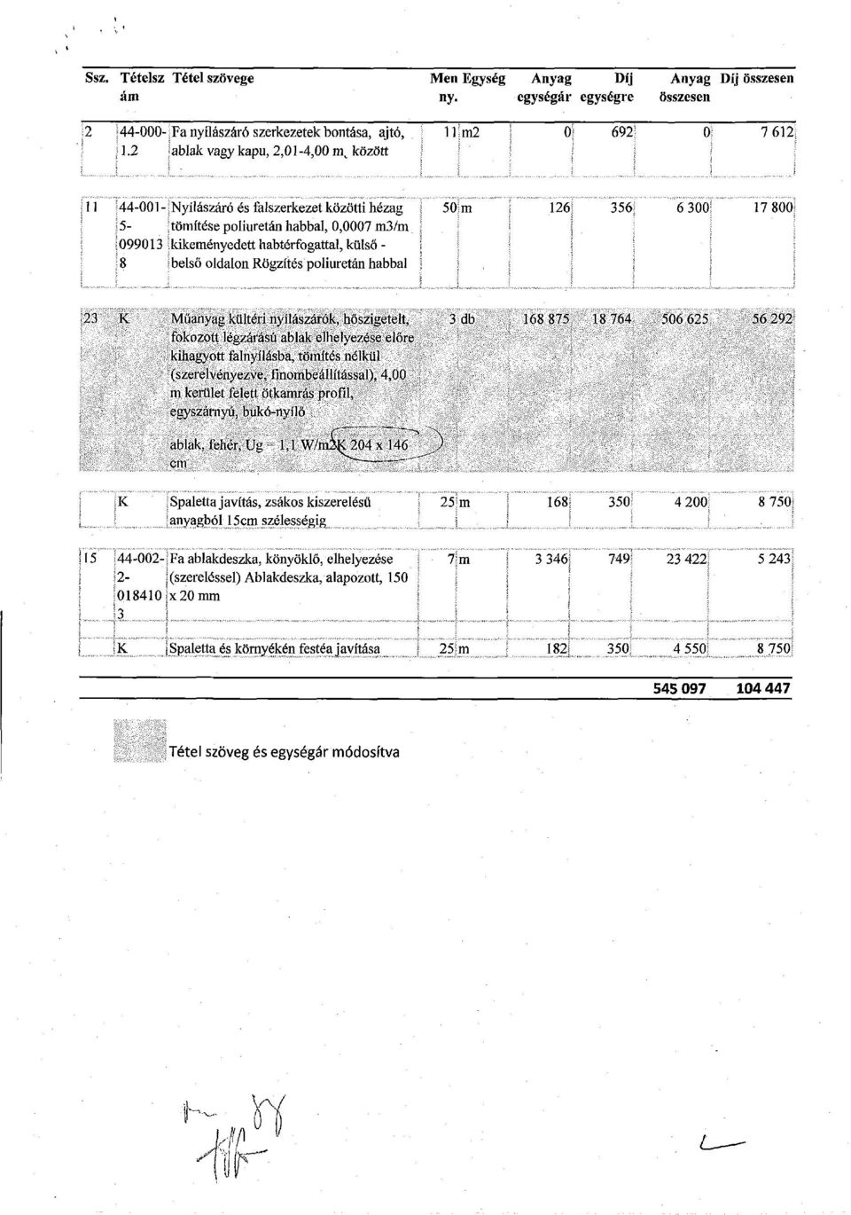 tömítése poliuretán habbal, 0,0007 m3/m 099013 kikeményedett habtérfogattal, külső - 8 belső oldalon Rögzítés poliuretán habbal.