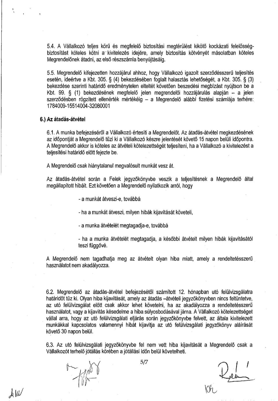 (4) bekezdésében foglalt halasztás lehetőségét, a Kbt. 305. (3) bekezdése szerinti határidő eredménytelen elteltét követően beszedési megbízást nyújtson be a Kbt. 99.